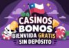Casinos bonos bienvenida gratis sin depósito: Todo lo que necesitas saber en 2025